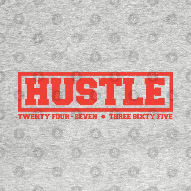 Hustle: 24/7, 365 (red text) by artofplo